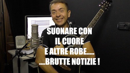 Suonare con Il Cuore e altre Robe…Brutte Notizie!