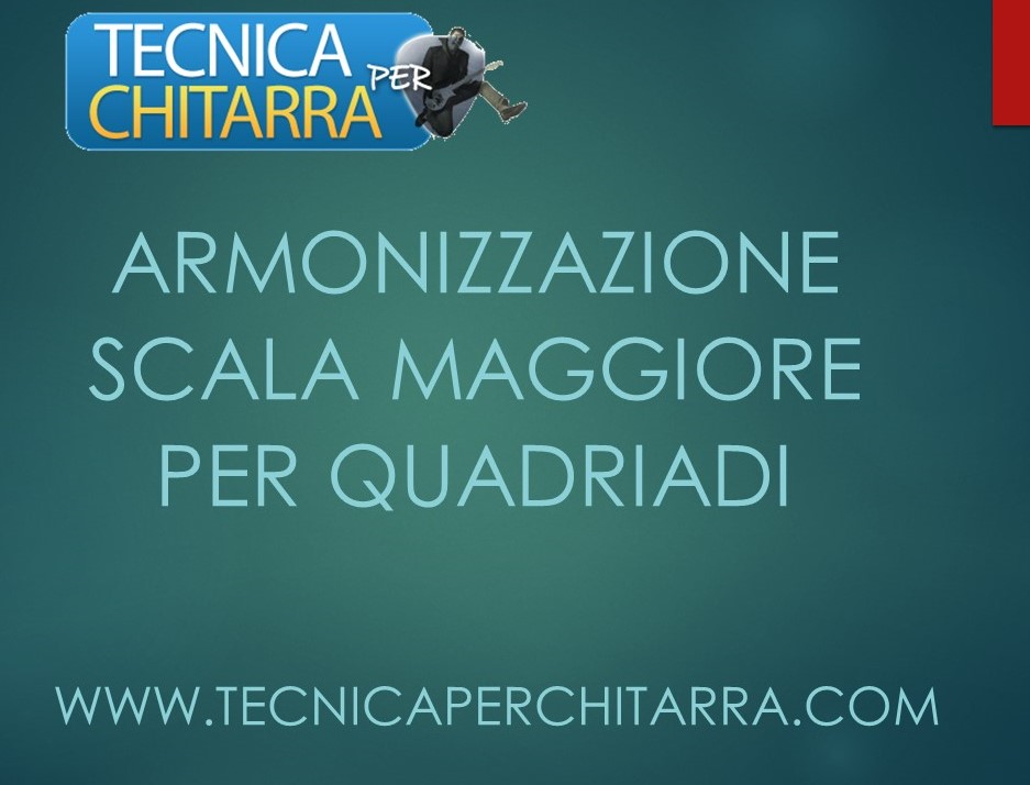 Lezioni di chitarra: Armonizzazione della Scala Maggiore Per Quadriadi